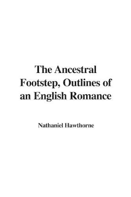 Book cover for The Ancestral Footstep, Outlines of an English Romance