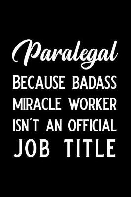 Book cover for Paralegal Because Badass Miracle Worker Isn't an Official Job Title