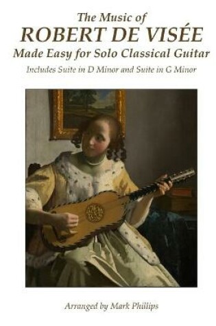 Cover of The Music of Robert de Visee Made Easy for Solo Classical Guitar