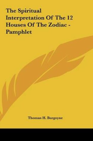 Cover of The Spiritual Interpretation Of The 12 Houses Of The Zodiac - Pamphlet