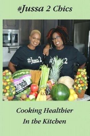 Cover of Jussa 2 Chics Cooking Healthier in the Kitchen