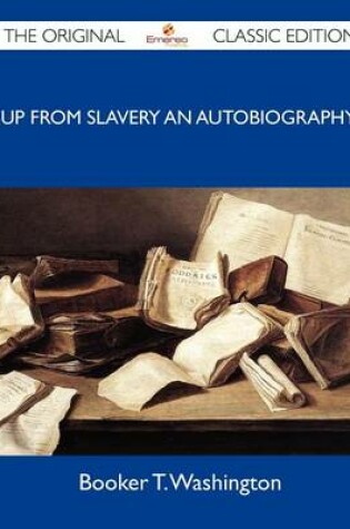 Cover of Up from Slavery an Autobiography - The Original Classic Edition