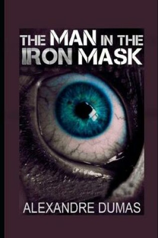 Cover of The Man in the Iron Mask By Alexandre Dumas ( Historical & Romance Novel) "Annotated Classic Version"