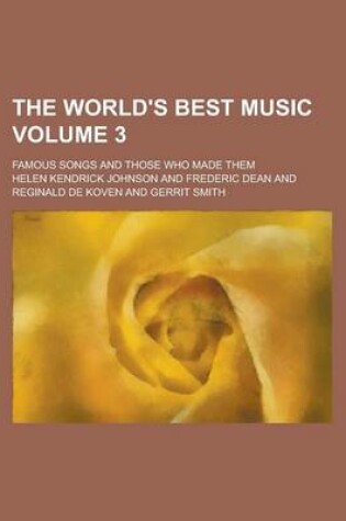 Cover of The World's Best Music; Famous Songs and Those Who Made Them Volume 3