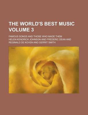 Book cover for The World's Best Music; Famous Songs and Those Who Made Them Volume 3