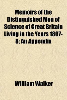 Book cover for Memoirs of the Distinguished Men of Science of Great Britain Living in the Years 1807-8; An Appendix