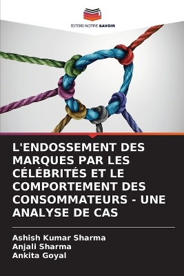 Book cover for L'Endossement Des Marques Par Les Célébrités Et Le Comportement Des Consommateurs - Une Analyse de Cas