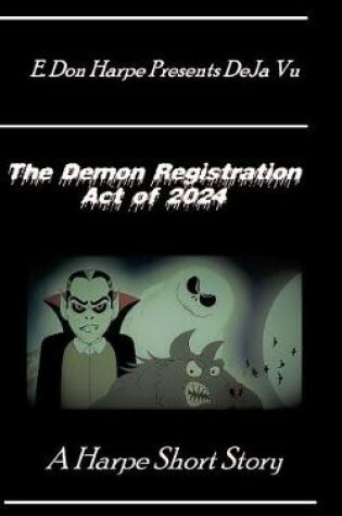 Cover of E. Don Harpe Presents DeJa Vu The Demon Registration Act Of 2024