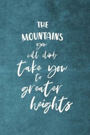 Cover of The Mountains You Will Climb Take You To Greater Heights