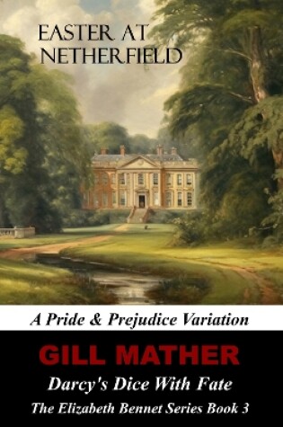 Cover of Easter At Netherfield: Darcy's dice With Fate: A Pride & Prejudice Variation