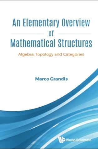 Cover of Elementary Overview Of Mathematical Structures, An: Algebra, Topology And Categories