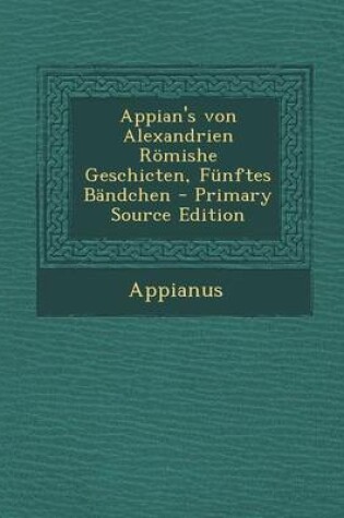 Cover of Appian's Von Alexandrien Romishe Geschicten, Funftes Bandchen