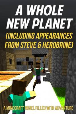 Book cover for A Whole New Planet (Including Appearances from Steve & Herobrine)