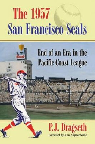 Cover of 1957 San Francisco Seals, The: End of an Era in the Pacific Coast League