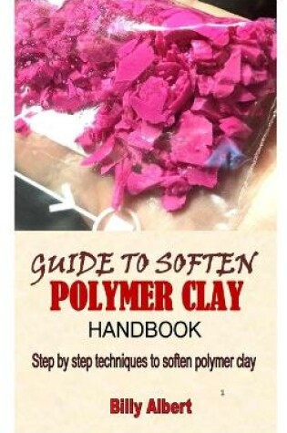 Cover of Guide to Soften Polymer Clay Handbook