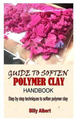 Book cover for Guide to Soften Polymer Clay Handbook