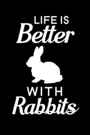 Cover of Life Is Better With Rabbits