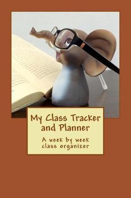 Book cover for My Class Tracker and Planner