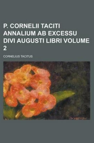 Cover of P. Cornelii Taciti Annalium AB Excessu Divi Augusti Libri Volume 2