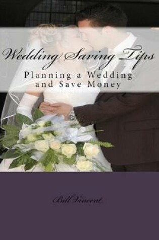 Cover of Wedding Saving Tips: Planning a Wedding and Save Money