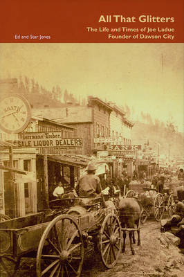 Book cover for All That Glitters – The Life and Times of Joe Ladue, Founder of Dawson City