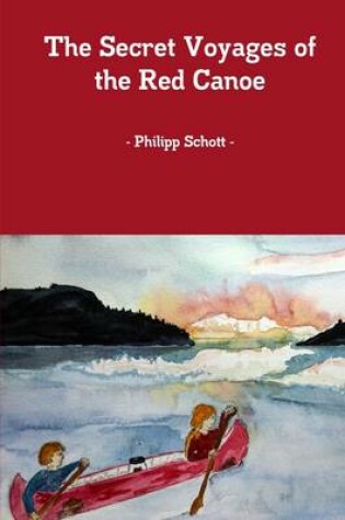 Cover of The Secret Voyages of the Red Canoe