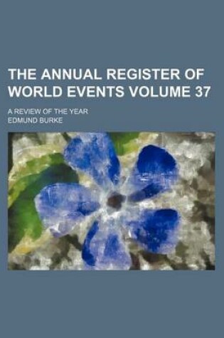 Cover of The Annual Register of World Events Volume 37; A Review of the Year