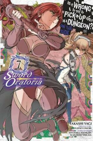 Cover of Is It Wrong to Try to Pick Up Girls in a Dungeon? Sword Oratoria, Vol. 7 (manga)