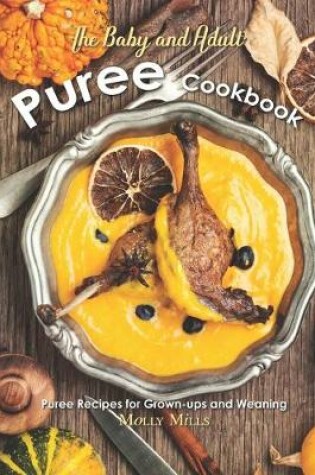 Cover of The Baby and Adult Puree Cookbook