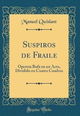 Book cover for Suspiros de Fraile: Opereta Bufa en un Acto, Dividido en Cuatro Cuadros (Classic Reprint)