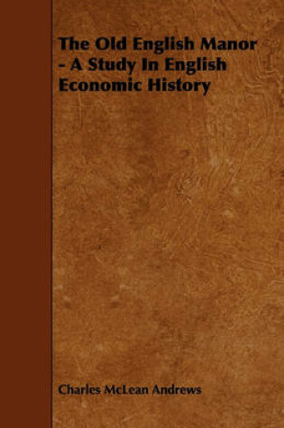 Cover of The Old English Manor - A Study In English Economic History