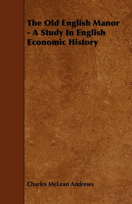 Book cover for The Old English Manor - A Study In English Economic History