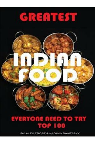 Cover of Greatest Indian Food Everyone Needs to Try