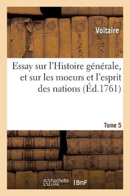 Book cover for Essay Sur l'Histoire Generale, Et Sur Les Moeurs Et l'Esprit Des Nations. Tome 5