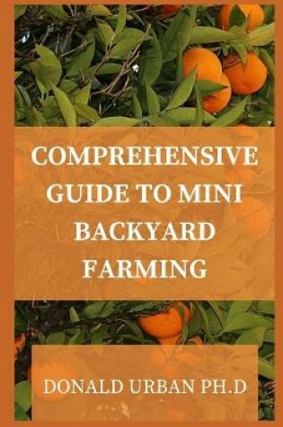 Cover of Comprehensive Guide to Mini Backyard Farming