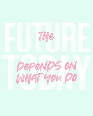 Book cover for The Future Depends on What You Do Today