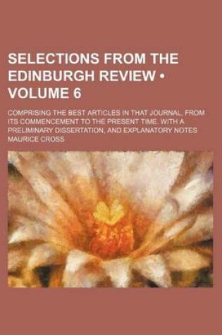 Cover of Selections from the Edinburgh Review (Volume 6); Comprising the Best Articles in That Journal, from Its Commencement to the Present Time. with a Preli