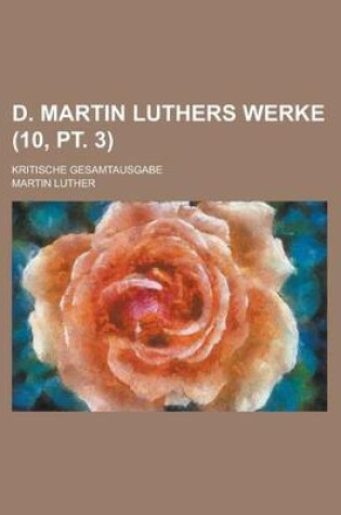 Cover of D. Martin Luthers Werke; Kritische Gesamtausgabe (10, PT. 3 )