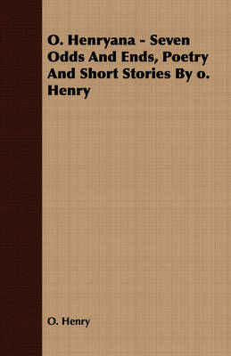 Book cover for O. Henryana - Seven Odds And Ends, Poetry And Short Stories By O. Henry