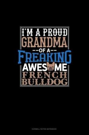 Cover of I Am A Proud Grandma Of A Freaking Awesome French Bulldog