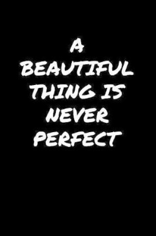 Cover of A Beautiful Thing Is Never Perfect�