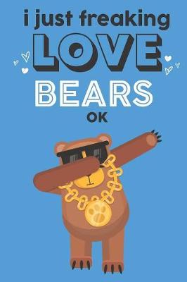 Book cover for I Just Freaking Love Bears Ok