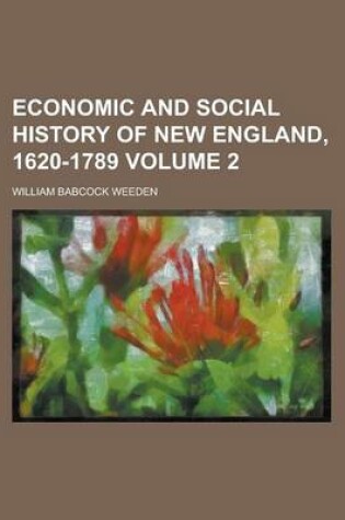 Cover of Economic and Social History of New England, 1620-1789 Volume 2