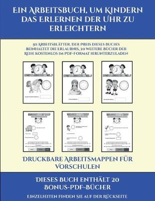 Book cover for Druckbare Arbeitsmappen für Vorschulen (Ein Arbeitsbuch, um Kindern das Erlernen der Uhr zu erleichtern)