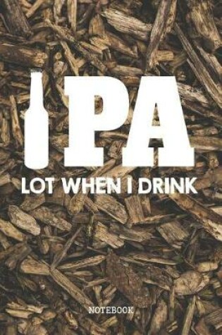 Cover of IPA Lot When I Drink