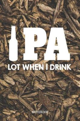 Book cover for IPA Lot When I Drink