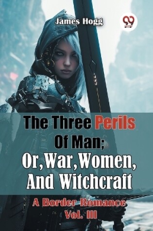 Cover of The Three Perils of Man; or, War, Women, and Witchcraft a Border Romance