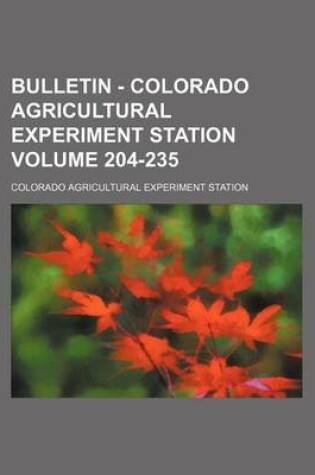 Cover of Bulletin - Colorado Agricultural Experiment Station Volume 204-235