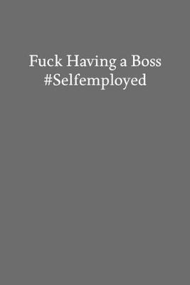 Book cover for Fuck Having a Boss #Selfemployed