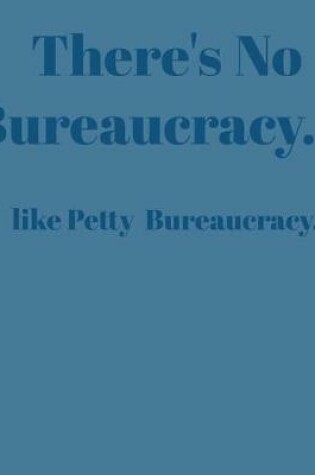 Cover of There's No Bureaucracy...